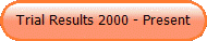 Trial Results 2000 - Present